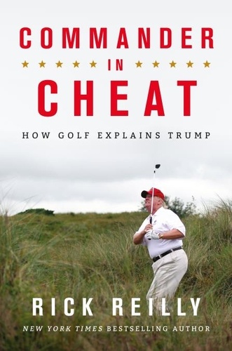 Commander in Cheat: How Golf Explains Trump. The brilliant New York Times bestseller 2019