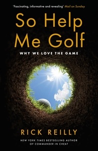 Rick Reilly - So Help Me Golf - Why We Love the Game.