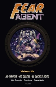 Rick Remender et Tony Moore - Fear Agent Intégrale Tome 1 : Re-ignition ; Ma guerre ; Le dernier adieu.