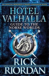 Rick Riordan - Hotel Valhalla Guide to the Norse Worlds - Your Introduction to Deities, Mythical Beings &amp; Fantastic Creatures.