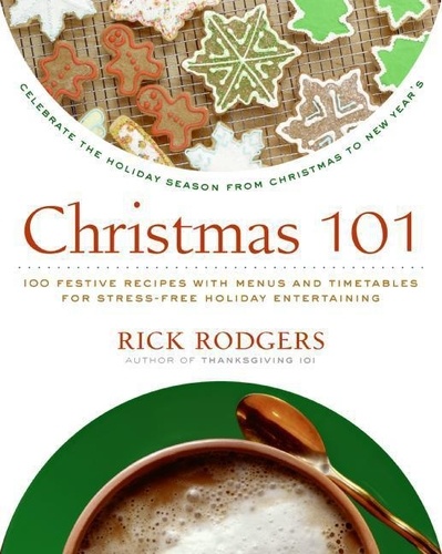 Rick Rodgers - Christmas 101 - Celebrate the Holiday Season from Christmas to New Year's.