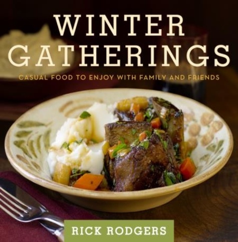 Rick Rodgers - Winter Gatherings - Casual Food to Enjoy with Family and Friends.