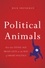 Political Animals. How Our Stone-Age Brain Gets in the Way of Smart Politics