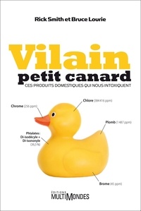 Rick Smith et Bruce Lourie - Vilain petit canard - Ces produits domestiques qui nous intoxiquent.