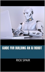  Rick Spair - Guide for Building an AI Robot.