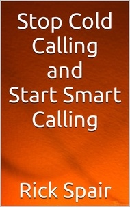  Rick Spair - Stop Cold Calling and Start Smart Calling.