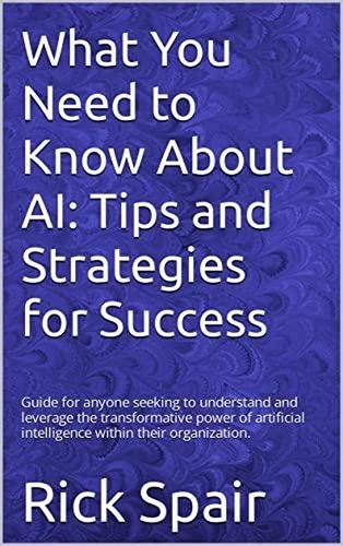  Rick Spair - What You Need to Know About AI: Tips and Strategies for Success.