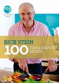 Rick Stein - My Kitchen Table: 100 Fish and Seafood Recipes.
