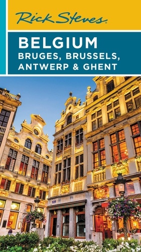 Rick Steves Belgium: Bruges, Brussels, Antwerp &amp; Ghent