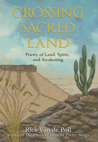 Crossing Sacred Land: Poetry of Land, Spirit, and Awakening