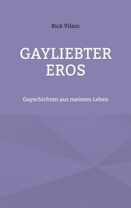 Ebook gratuit en ligne Gayliebter Eros - Gayschichten aus meinem Leben par Rick Vilain 9783769337624 (Litterature Francaise) CHM PDB ePub