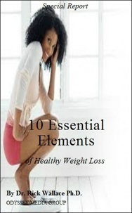  Rick Wallace Ph.D, Psy.D. - 10 Essential Elements of Healthy Weight Loss.