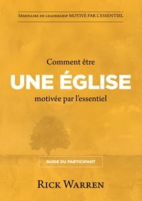 Rick Warren - Comment être une église motivée par l'essentiel : Guide du participant.