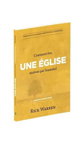 Rick Warren - Comment être une église motivée par l'essentiel : Guide du participant.