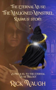 The Eternal Muse: The Maligned Minstrel (A Prequel to the Eternal Muse Trilogy)