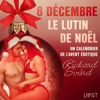 Rickard Svärd et  Néssu - 6 décembre : Le Lutin de Noël – Un calendrier de l’Avent érotique.