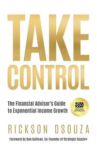 Take Control:The Financial Advisor's Guide to Exponential Income Growth