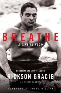 Rickson Gracie et Peter Maguire - Breathe - A Life in Flow.