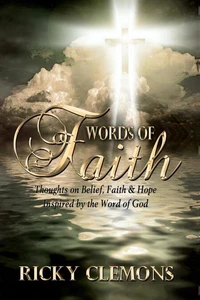 Words of Faith — Thoughts on Belief, Faith & Hope Inspired by the Word of God
