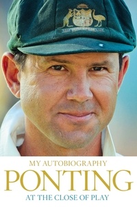 Ricky Ponting - At the Close of Play.