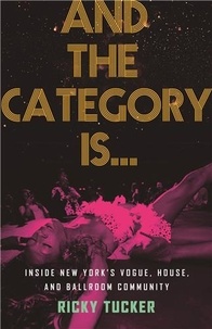 Ricky Tucker - And the Category Is... : Inside New York s Vogue, House, and Ballroom Community (paperback) /anglais.