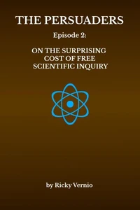 Episode 2: On the Surprising Cost of Free (i.e. Unfettered) Scientific Inquiry