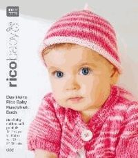 rico baby 006. Das kleine Rico Baby Handstrick Buch - 15 Designs für Babies von 0 bis 24 Monaten, Handstrickgarn rico baby cotton soft print dk.