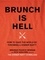 Brunch Is Hell. How to Save the World by Throwing a Dinner Party