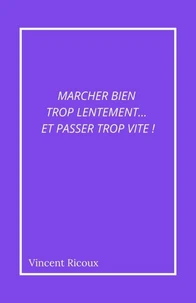 Marcher bien trop lentement… et passer trop vite !