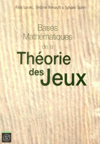 Rida Laraki et Jérôme Renault - Bases mathématiques de la Théorie des jeux.