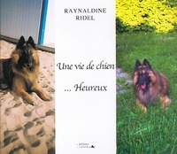 Ridel Raynaldine - Une vie de chien... heureux.