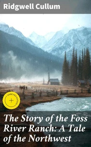 The Story of the Foss River Ranch: A Tale of the Northwest