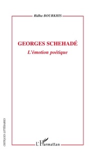 Ridha Bourkhis - Georges Schehadé - L'émotion poétique.