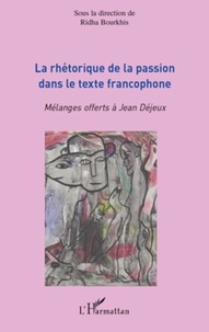 Ridha Bourkhis - La rhétorique de la passion dans le texte francophone - Mélanges offerts à Jean Déjeux.