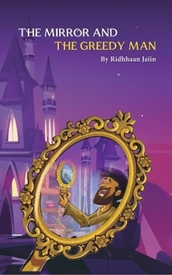  Ridhhaan Jaiin - The Mirror and The Greedy Man - Moral Stories by Ridhhaan Jaiin.