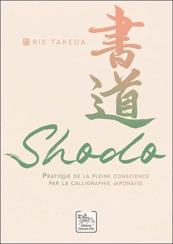 Shodo. Pratique de la pleine conscience par la calligraphie japonaise
