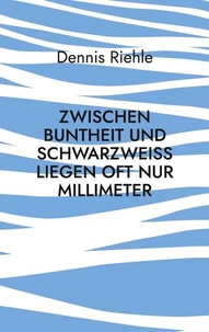 Zwischen Buntheit und Schwarzweiß liegen oft nur Millimeter