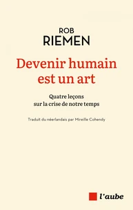Devenir humain est un art - Quatre leçons sur la crise de no