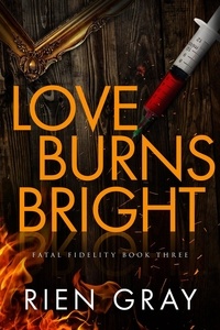 Rien Gray - Love Burns Bright - Fatal Fidelity, #3.