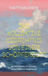 Das kollektive Gedächtnis von einem Schöpfergott