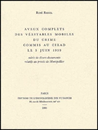 Aveux Complets Des Veritables Mobiles Du Crime Commis Au Cirad Le 5 Juin 1999 Suivi De Divers Documents Relatifs Au Proces De Montpellier