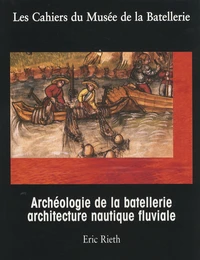 Archéologie de la batellerie et architecture nautique fluviale