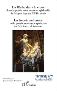 La flèche dans le coeur dans la poésie amoureuse et spirituelle du Moyen Age au XVIIe siècle