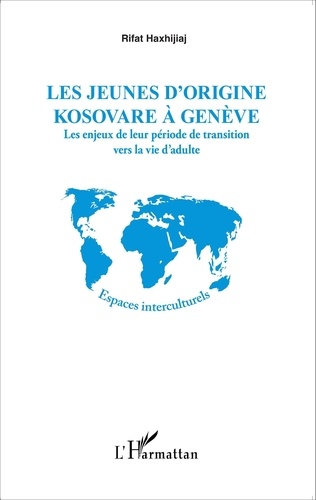 Rifat Haxhijiaj - Les jeunes d'origine kosovare à Genève - Les enjeux de leur période de transition vers la vie d'adulte.