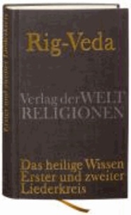 Rig-Veda - Das heilige Wissen. Erster und zweiter Liederkreis.