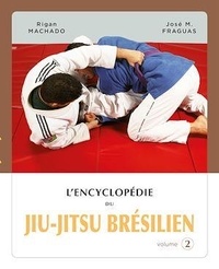Rigan Machado et José "Chema" Fraguas - L'encyclopédie du jiu-jitsu brésilien - Volume 2.