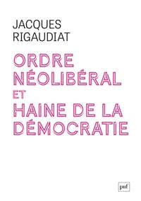 Ordre néolibéral et haine de la démocratie