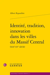 Identité, tradition, innovation dans les villes du Massif Central (XIIIe-XVe siècle)