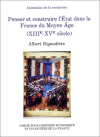 Penser et construire l'Etat dans la France du Moyen Age (XIIIe-XVe siècle)