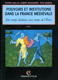 Pouvoirs Et Institutions Dans La France Medievale. Tome 2, Des Temps Feodaux Aux Temps De L'Etat